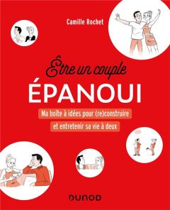 Etre un couple épanoui. Ma boîte à idées pour (re)construire et entretenir sa vie à 2 - Rochet Camille - Saint-Martin Albéric