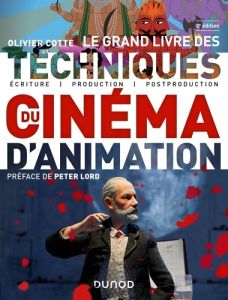 Le grand livre des techniques du cinéma d'animation. Ecriture, production, post-production, 2e éditi - Cotte Olivier - Lord Peter