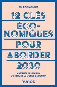 12 clés économiques pour aborder 2030. Maîtriser les enjeux qui feront le monde de demain - BSI ECONOMICS