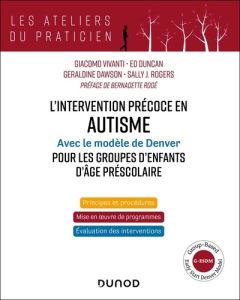 L'intervention précoce en autisme. Avec le modèle de Denver pour les groupes d'enfants d'âge préscol - Vivanti Giacomo - Duncan Ed - Dawson Geraldine - R