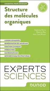 Structure des molécules organiques. L'essentiel pour l'étudiant - Perrio Stéphane - Roy Béatrice - Winum Jean-Yves