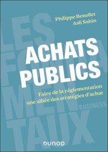 Achats publics. Faire de la réglementation une alliée des stratégies d'achat - Benollet Philippe - Sahin Asli