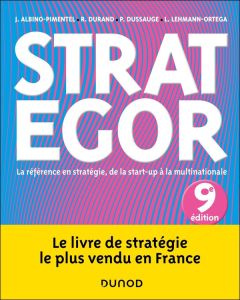 Strategor. La référence en stratégie, de la start-up à la multinationale, 9e édition - Albino-Pimentel João - Durand Rodolphe - Dussauge