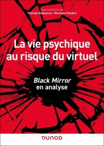 La vie psychique au risque du virtuel. Black Mirror en analyse - Rabeyron Thomas - Houbre Barbara