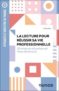 La lecture pour réussir sa vie professionnelle. 20 situations clés et listes de lecture - Mas Céline - Gréco Céline