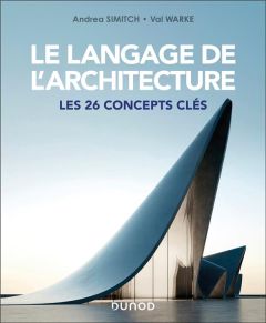 Le langage de l'architecture. Les 26 concepts clés - Simitch Andrea - Warke Val - Clauzier Jean-Louis -