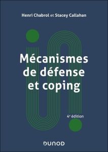 Mécanismes de défense et coping. 4e édition actualisée - Chabrol Henri - Callahan Stacey