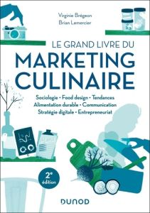 Le grand livre du marketing culinaire. 2e édition - Brégeon Virginie - Lemercier Brian - Roellinger Hu