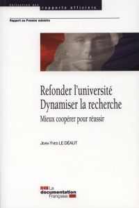 Refonder l'université - Dynamiser la recherche. Mieux coopérer pour réussir - Le Déaut Jean-Yves