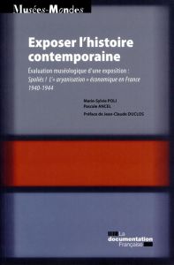 Exposer l'histoire contemporaine. Spoliés ! L'"aryanisation" économique en France 1940-1944 - Poli Marie-Sylvie - Ancel Pascale