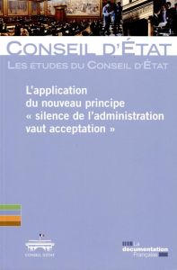 L'application du nouveau principe "silence de l'administration vaut acceptation" - CONSEIL D'ETAT