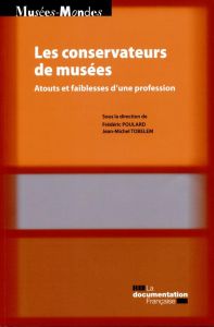 Les conservateurs de musées. Atouts et faiblesses d'une profession - Poulard Frédéric - Tobelem Jean-Michel