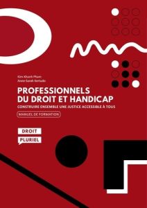 Professionnels du droit et handicap. Construire ensemble une justice accessible à tous - Pham Kim-Khanh - Kertudo Anne-Sarah - Gohet Patric