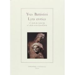 Lyra erotica. VIe siècle de notre ère, IXe siècle avant J.-C. - Battistini Yves