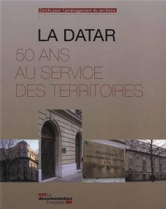 La Datar. 50 ans au service des territoires - Blanck Geneviève - De Roo Priscilla - Théry Marie-