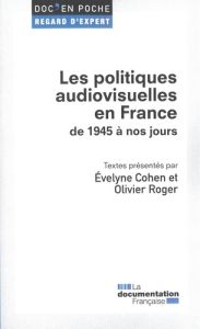 Les politiques audiovisuelles en France de 1945 à nos jours - Cohen Evelyne - Roger Olivier