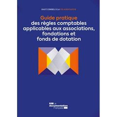 Guide pratique des règles comptables applicables aux associations, fondations et fonds de dotation - Alibay Christian - Beck Hélène - Gaugiran Jean-Lou