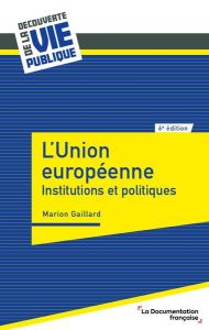 L'Union européenne. Institutions et politiques, 6e édition - Gaillard Marion