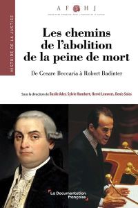 Les chemins de l'abolition de la peine de mort. De Cesare Beccaria à Robert Badinter - Ader Basile - Humbert Sylvie - Leuwers Hervé - Sal