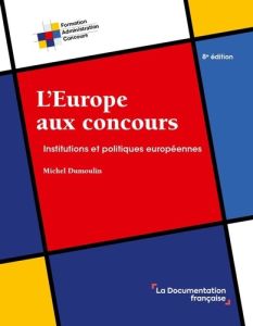 L'Europe aux concours. Institutions et politiques européennes, 8e édition - DUMOULIN MICHEL