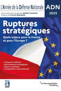 L'Année de la Défense Nationale. Ruptures stratégiques. Quels enjeux pour la France et pour l'Europe - Durieux Benoît - Bermann Sylvie