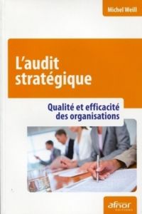 L'AUDIT STRATEGIQUE. QUALITE ET EFFICACITE DES ORGANISATIONS - WEILL MICHEL