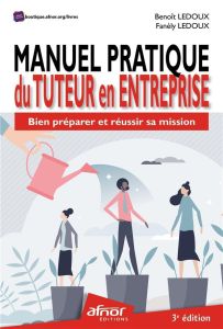 Manuel pratique du tuteur en entreprise - Bien prépaprer et réussir sa mission - Ledoux Benoît-Ledoux Fanély