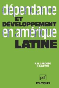 Dépendance et développement en Amérique latine - Cardoso Fernando-Henrique - Faletto Enzo
