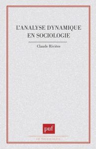 L'Analyse dynamique en sociologie - Rivière Claude