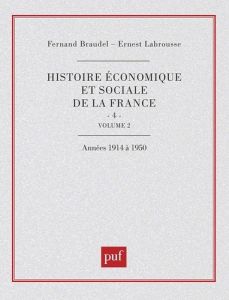 Histoire économique et sociale de la France. Tome 4, Volume 2, Le temps des guerres mondiales et de - Braudel Fernand - Labrousse Ernest