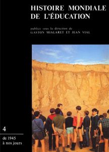 Histoire mondiale de l'éducation. Tome 4, De 1945 à nos jours - Mialaret Gaston - Vial Jean