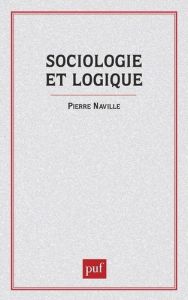 Sociologie et logique. Esquisse d'une théorie des relations - Naville Pierre