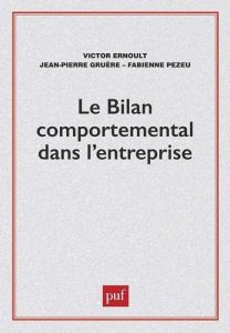 Le Bilan comportemental dans l'entreprise - Ernoult Victor - Gruère Jean-Pierre - Pezeu Fabien