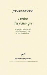 L'Ordre des échanges. Philosophie de l'économie et économie du discours au xviiie siècle en France - Markovits Francine