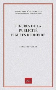 Figures de la publicité, figures du monde - Sauvageot Anne