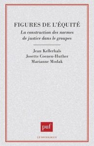 Figures de l'équité. La construction des normes de justice dans les groupes - Coenen-Huther Josette - Kellerhals Jean - Modak Ma