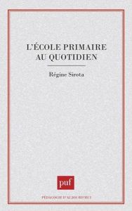 L'école primaire au quotidien - Sirota Régine