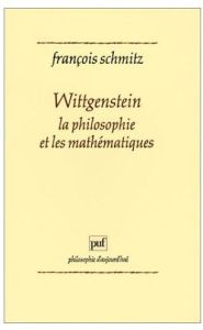 Wittgenstein, la philosophie et les mathématiques - Schmitz François