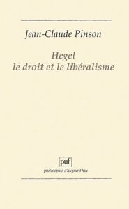 Hegel, le droit et le libéralisme - Pinson Jean-Claude