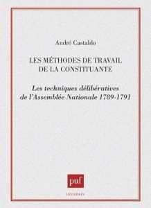 Les Méthodes de travail de la constituante. Les techniques délibératives de l'Assemblée nationale, 1 - Castaldo André