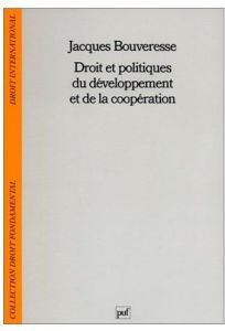 Droit et politiques du développement et de la coopération - Bouveresse Jacques