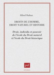 Droits de l'homme, droit naturel et histoire. Droit, individu et pouvoir de l'École du droit naturel - Dufour Alfred