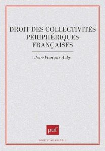 Droit des collectivités périphériques françaises - Auby Jean-François