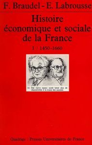 Histoire économique et sociale de la France. Tome 1, 1450-1660, l'Etat et la ville, paysannerie et c - Braudel Fernand - Labrousse Ernest