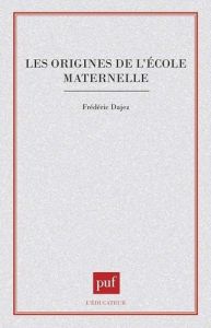 Les origines de l'école maternelle - Dajez Frédéric