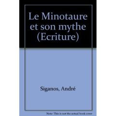 Le Minotaure et son mythe - Siganos André