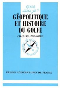 GEOPOLITIQUE ET HISTOIRE DU GOLFE. 2ème édition mise à jour - Zorgbibe Charles