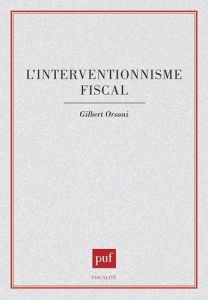 L'interventionnisme fiscal - Orsoni Gilbert