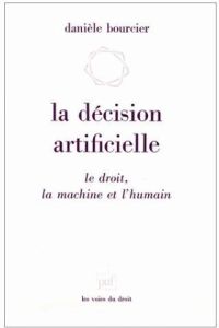 La décision artificielle. Le droit, la machine et l'humain - Bourcier Danièle