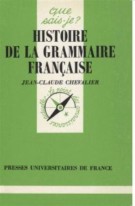 Histoire de la grammaire française. 2e édition - Chevalier Jean-Claude